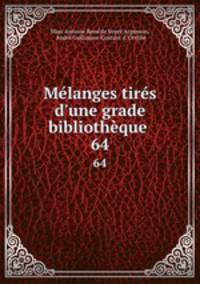 Mlanges tirs d`une grade bibliothque .. 64