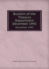 Bulletin of the Treasury Department. December 1945