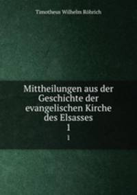 Mittheilungen aus der Geschichte der evangelischen Kirche des Elsasses. 1