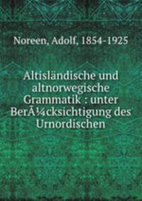 Altislndische und altnorwegische Grammatik : unter Bercksichtigung des Urnordischen