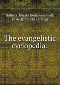 The evangelistic cyclopedia;