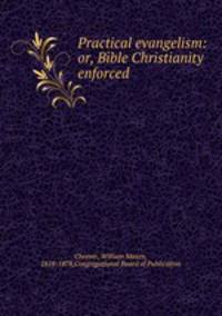 Practical evangelism: or, Bible Christianity enforced