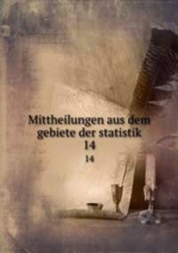Mittheilungen aus dem gebiete der statistik. 14