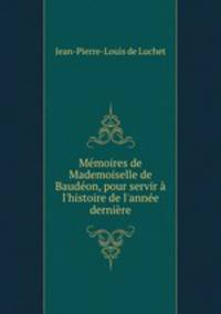 Mmoires de Mademoiselle de Baudon, pour servir l`histoire de l`anne dernire