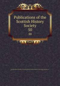Publications of the Scottish History Society. 50
