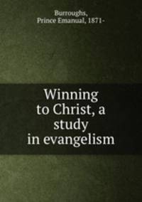 Winning to Christ, a study in evangelism
