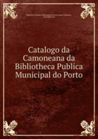 Catalogo da Camoneana da Bibliotheca Publica Municipal do Porto