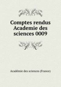 Comptes rendus Academie des sciences 0009