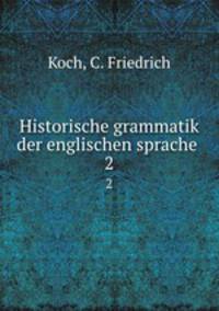 Historische grammatik der englischen sprache . 2