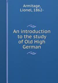 An introduction to the study of Old High German