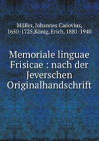 Memoriale linguae Frisicae : nach der Jeverschen Originalhandschrift