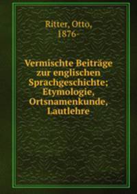 Vermischte Beitrge zur englischen Sprachgeschichte; Etymologie, Ortsnamenkunde, Lautlehre