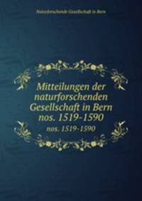 Mitteilungen der naturforschenden Gesellschaft in Bern. nos. 1519-1590