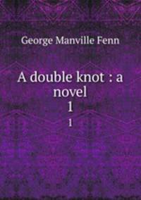 A double knot : a novel. 1