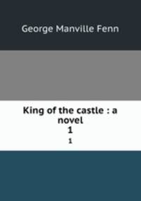 King of the castle : a novel. 1