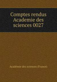 Comptes rendus Academie des sciences 0027