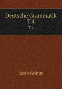 Deutsche Grammatik. T.4