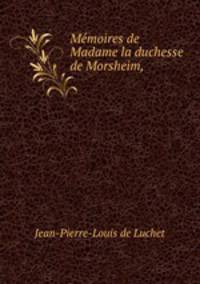 Mmoires de Madame la duchesse de Morsheim,