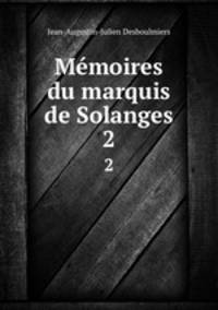 Mmoires du marquis de Solanges. 2
