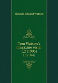 Tom Watson`s magazine serial. 1,2 (1905)