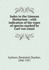 Index to the Linnean Herbarium : with indication of the types of species marked by Carl von Linn