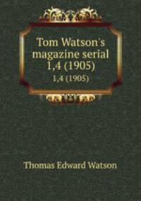 Tom Watson`s magazine serial. 1,4 (1905)