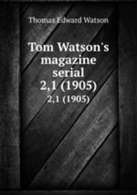 Tom Watson`s magazine serial. 2,1 (1905)