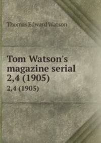 Tom Watson`s magazine serial. 2,4 (1905)