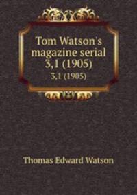 Tom Watson`s magazine serial. 3,1 (1905)