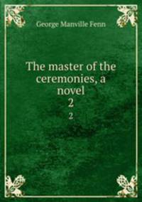 The master of the ceremonies, a novel. 2