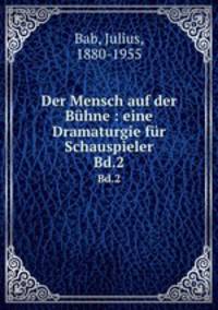 Der Mensch auf der Bhne : eine Dramaturgie fr Schauspieler. Bd.2