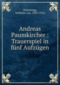 Andreas Paumkircher : Trauerspiel in fnf Aufzgen