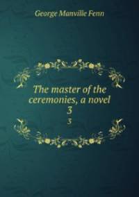 The master of the ceremonies, a novel. 3