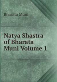 Natya Shastra of Bharata Muni Volume 1