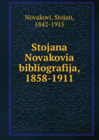 Stojana Novakovia bibliografija, 1858-1911