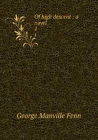 Of high descent : a novel. 1
