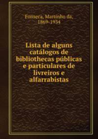 Lista de alguns catlogos de bibliothecas pblicas e particulares de livreiros e alfarrabistas