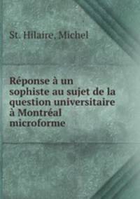 Rponse un sophiste au sujet de la question universitaire Montral microforme