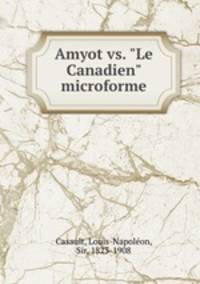 Amyot vs. "Le Canadien" microforme