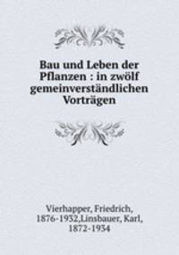 Bau und Leben der Pflanzen : in zwlf gemeinverstndlichen Vortrgen