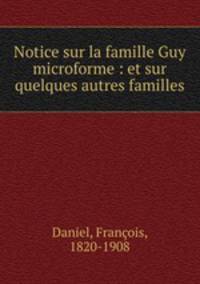 Notice sur la famille Guy microforme : et sur quelques autres familles