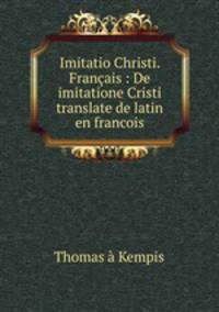 Imitatio Christi. Franais : De imitatione Cristi translate de latin en francois