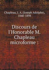 Discours de l`Honorable M. Chapleau microforme :