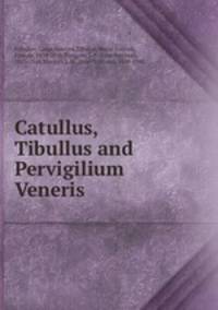Catullus, Tibullus and Pervigilium Veneris