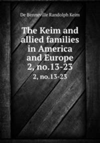 The Keim and allied families in America and Europe. 2, no.13-23