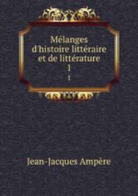 Mlanges d`histoire littraire et de littrature. 1