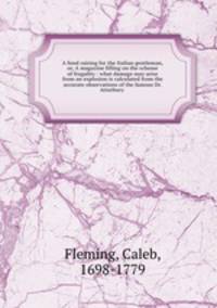 A fund raising for the Italian gentleman, or, A magazine filling on the scheme of frugality : what damage may arise from an explosion is calculated from the accurate observations of the famous Dr. Atterbury