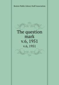 The question mark. v.6, 1951