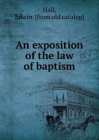 An exposition of the law of baptism