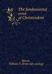 The fundamental error of Christendom
